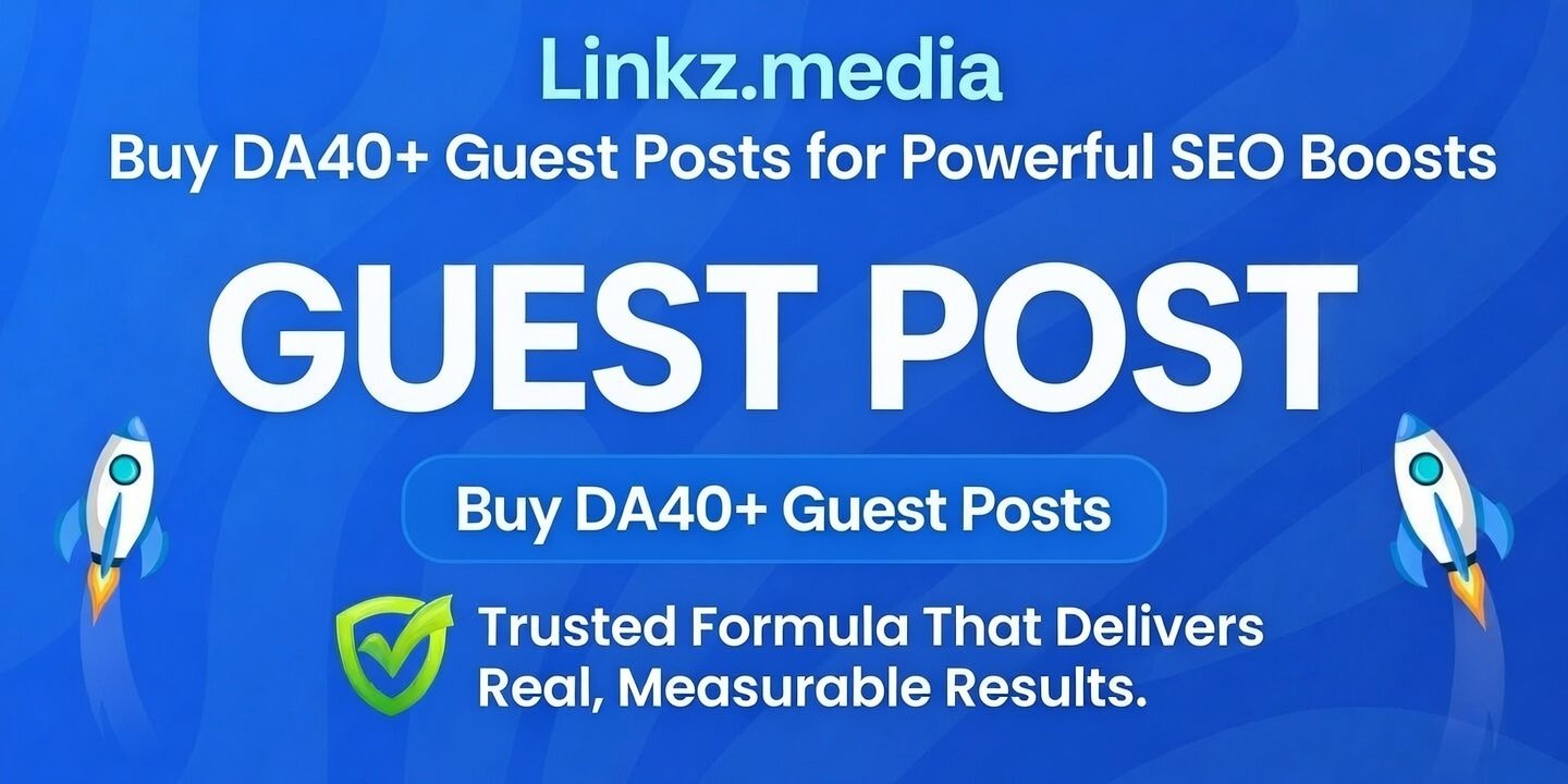 Buy DA40+ Guest Posts for Powerful SEO Boosts Linkz.media